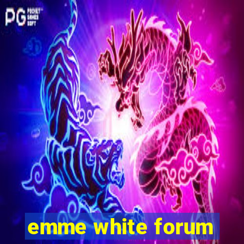 emme white forum